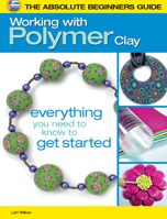 The Absolute Beginners Guide: Working with Polymer Clay 0871164531 Book Cover