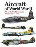 Aircraft of World War II: 300 of the World's Greatest Aircraft 1939-1945 1838861904 Book Cover