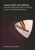 Lawyer Health and Wellbeing How the Legal Profession is Tackling Stress and Creating Resiliency 1783583908 Book Cover