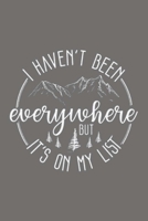 I HAVEN'T BEEN everywhere BUT IT'S ON MY LIST: Lined Notebook, 110 Pages -Fun Travel Quote on Gray Matte Soft Cover, 6X9 Journal for men women girls boys kids teens children friends family 1692561375 Book Cover