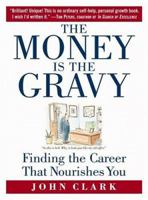 The Money is in the Gravy: Finding the Career that Nourishes You 0446529184 Book Cover
