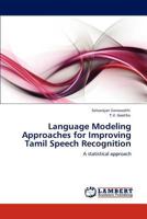Language Modeling Approaches for Improving Tamil Speech Recognition: A statistical approach 3847372904 Book Cover