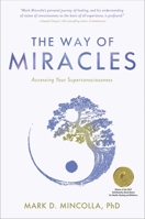 The Way of Miracles: Accessing Your Superconsciousness 1582708282 Book Cover