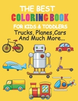 The Best Coloring Book For Kids & Toddlers: Trucks, Planes,Cars And Much More...Activity books for preschoolers , (Coloring Book for kids Ages 3-12) (Cars coloring book) B088JKWKQM Book Cover