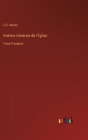 Histoire Générale de l'Église: Tome Treizième 3368200224 Book Cover