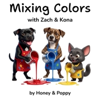 Mixing Colors with Zach and Kona (Learning with Honey & Poppy) B0G8VB9PWJ Book Cover