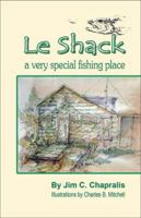 Le Shack: A Very Special Fishing Place 0970865376 Book Cover