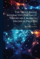 The Trust-Based Interactive Partially Observable Markov Decision Process 1288409710 Book Cover