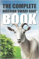 The Complete Nigerian Dwarf Goat Book B0C9SLYKSV Book Cover