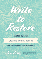 Write to Restore: A Step-By-Step Creative Writing Journal for Survivors of Sexual Trauma 1642501069 Book Cover