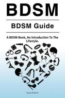 BDSM. BDSM Guide. A BDSM Book, An Introduction To The Lifestyle 1788650182 Book Cover