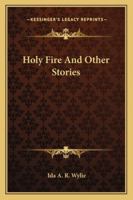 Holy Fire And Other Stories 1163099724 Book Cover