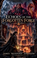 Echoes of the Forgotten Forge (The Elemental War) B0FJJKDKJV Book Cover