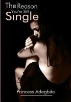 The Reason You're Still Single!: An Amazing piece on hooking your Mr Right. 1540607305 Book Cover
