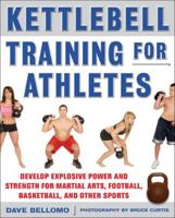 Kettlebell Training for Athletes: Develop Explosive Power and Strength for Martial Arts, Football, Basketball, and Other Sports 0071635882 Book Cover