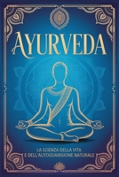 AYURVEDA: La Scienza della Vita e dell’Autoguarigione Naturale. Guida ai Principi e alle Pratiche Ayurvediche Essenziali per Riequilibrare Mente, Corpo e Spirito (Italian Edition) B0G4VQJTC2 Book Cover