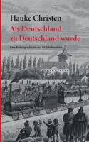 Als Deutschland zu Deutschland wurde: Eine Kulturgeschichte des 19. Jahrhunderts (German Edition) 376930764X Book Cover