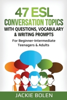 47 ESL Conversation Topics with Questions, Vocabulary & Writing Prompts: For Beginner-Intermediate Teenagers & Adults B08KQVW4L6 Book Cover