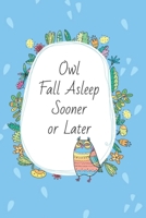 Owl Fall AsleepSooner or Later: 6x9 journal for nocturnal thinkers and insomniacs - who can't sleep and need a place to store their thoughts 1697912494 Book Cover