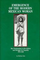 Emergence of the Modern Mexican Woman: Her Participation in Revolution and Struggle for Equality, 1910-1940 (Women and Modern Revolution Series) 0912869127 Book Cover