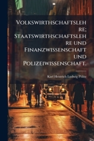 Volkswirthschaftslehre; Staatswirthschaftslehre und Finanzwissenschaft und Polizeiwissenschaft. 1148023399 Book Cover