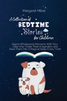A Collection of Bedtime Stories for Children: Spend Wholesome Moments With Your Little One, Foster Their Imagination and Ease Them Into A Magical Sleep Every Time! 1954320493 Book Cover