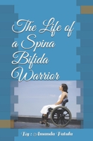 The Life of a Spina Bifida Warrior 1700098470 Book Cover