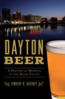 Dayton Beer: A History of Brewing in the Miami Valley 1467138924 Book Cover