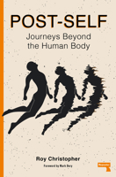 Post-Self: Journeys Beyond the Human Body 1913462943 Book Cover