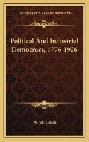 Political And Industrial Democracy, 1776-1926 0548448442 Book Cover