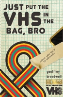 Just Put the VHS in the Bag, Bro 1952796717 Book Cover