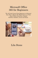 Microsoft Office 365 for Beginners: The 1# Crash Course From Beginners to Advanced. Easy Way to Master The Whole Suite in no Time Excel, Word, PowerPoint, Outlook, OneNote, OneDrive, Access and Teams 1806315750 Book Cover