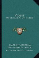 Violet: Or The Times We Live In 1165785064 Book Cover