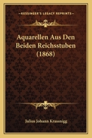 Aquarellen Aus Den Beiden Reichsstuben (1868) 1160793077 Book Cover