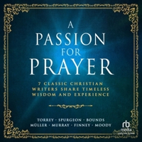 A Passion for Prayer: 7 Classic Christian Writers Share Timeless Wisdom and Experience B0FLL3L3H8 Book Cover