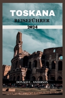 TOSKANA REISEFÜHRER 2024: Eine Reise, die Sie nie vergessen werden, mit Details zu Besichtigungen, einem 7-tägigen Reiseplan, einer lebendigen ... Travel Guide Books) (German Edition) B0CSY46GP7 Book Cover