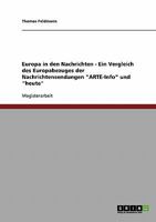 Europa in den Nachrichten - Ein Vergleich des Europabezuges der Nachrichtensendungen "ARTE-Info" und "heute" 3638892751 Book Cover