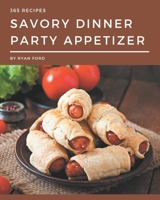 365 Savory Dinner Party Appetizer Recipes: A Dinner Party Appetizer Cookbook You Will Love B08D4Y4ZS3 Book Cover