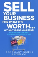 How to Sell Your Business For What It's Worth Without Losing Your Mind! B0CTF6RMLM Book Cover