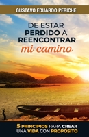 De estar perdido a reencontrar mi camino: 5 principios para crear una vida con propósito B0CDNKNPLY Book Cover