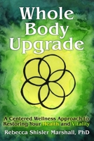 Whole Body Upgrade: A Centered Wellness Approach to Restoring Your Health and Vitality B0BS3866QK Book Cover