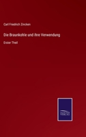 Die Braunkohle und ihre Verwendung: Erster Theil 375252622X Book Cover