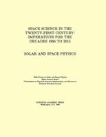 Solar and Space Physics: Space Science in the Twenty-First Century -- Imperatives for the Decades 1995 to 2015 0309038480 Book Cover