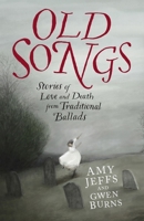 Old Songs: Stories of Love and Death from Traditional Ballads 1529438748 Book Cover