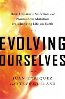 Evolving Ourselves: How Unnatural Selection and Nonrandom Mutation Are Changing Life on Earth 1617230200 Book Cover