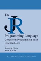 The JR Programming Language: Concurrent Programming in an Extended Java 1475788827 Book Cover