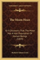 The Moon Hoax: Or A Discovery That The Moon Has A Vast Population Of Human Beings 1165072815 Book Cover