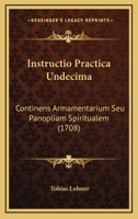 Instructio Practica Undecima: Continens Armamentarium Seu Panopliam Spiritualem (1708) 1167011813 Book Cover