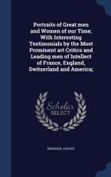 Portraits of Great men and Women of our Time; With Interesting Testimonials by the Most Prominent art Critics and Leading men of Intellect of France, England, Switzerland and America; B0BQL645DX Book Cover