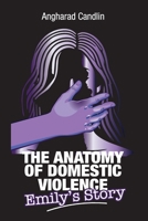 The Anatomy Of Domestic Violence: Emily's Story 1764006348 Book Cover
